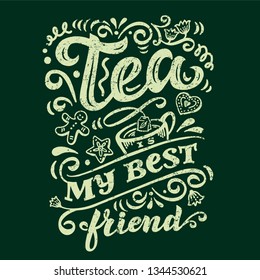 Chalk lettering Tea is my best friend. Isolated on green background. Design for decor, cards, print, web, poster, banner, t-shirt, menu. Ready-made template for label, sticker, flyer.