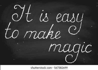 Chalk phrase chalkboard blackboard lettering handwriting it is easy to make magic handwritten text, vector. Chalk on a blackboard. Each word is in a separate layer