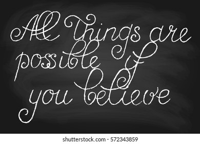 Chalk phrase chalkboard blackboard text handwriting lettering all things are possible if you believe handwritten text, chalk on a blackboard, vector. Each word and chalk dirt are on separate layers. 
