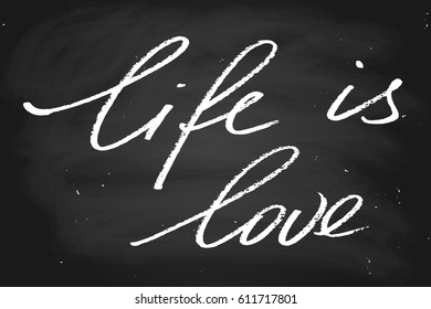 Chalk phrase text chalkboard blackboard writing life is love handwritten text, chalk on a blackboard, vector. Each word is on the separate layer