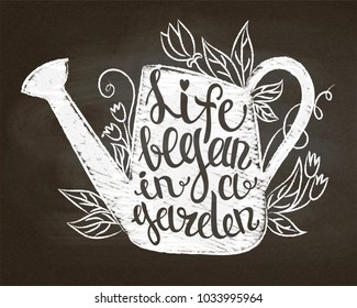 Chalk silhouette of vintage watering can with leaves and flowers  and lettering - Life began in a garden on chalk board. Typography poster with Inspirational gardening quote.