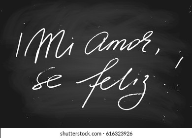 Chalk spanish valentines day phrase blackboard chalkboard my love i'm happy mi amor se feliz! handwritten text vector. Each word is on the separate layer