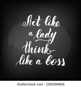 Chalkboard blackboard lettering act like a lady think like a boss. Handwritten text, chalk on a blackboard, vector illustration.