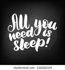 Chalkboard blackboard lettering all you need is sleep. Handwritten text, chalk on a blackboard, vector illustration.