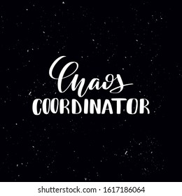 Chalkboard blackboard lettering chaos coordinator. Handwritten calligraphy text, chalk on a blackboard, vector stock illustration. Greetings for logotype, badge, icon.