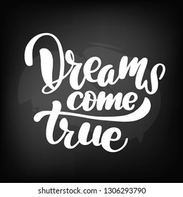 Chalkboard blackboard lettering dreams come true. Handwritten text, chalk on a blackboard, vector illustration.