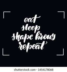 Chalkboard blackboard lettering eat, sleep, shape brows, repeat. Handwritten calligraphy text, chalk on a blackboard, vector illustration.