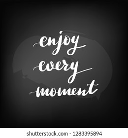 Chalkboard blackboard lettering enjoy every moment. Handwritten text, chalk on a blackboard, vector illustration.
