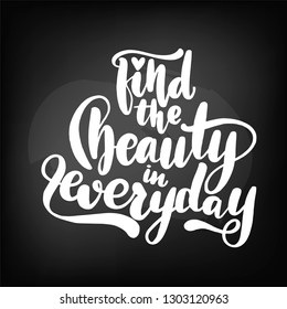 Chalkboard blackboard lettering find the beauty in everyday. Handwritten text, chalk on a blackboard, vector illustration.