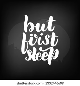 Chalkboard blackboard lettering but first sleep. Handwritten text, chalk on a blackboard, vector illustration.