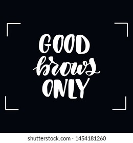 Chalkboard blackboard lettering good brows only. Handwritten calligraphy text, chalk on a blackboard, vector illustration.
