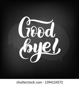 Chalkboard blackboard lettering good bye. Handwritten calligraphy text, chalk on a blackboard, vector illustration.