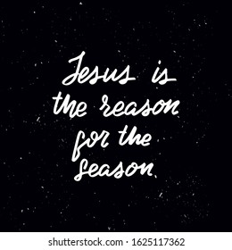 Chalkboard blackboard lettering Jesus is the reason for the season. Handwritten calligraphy text, chalk on a blackboard, vector stock illustration. Greetings for logotype, badge, icon.