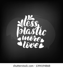 Chalkboard blackboard lettering less plastic more love. Handwritten calligraphy text, chalk on a blackboard, vector illustration.