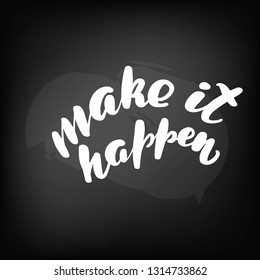 Chalkboard blackboard lettering make it happen. Handwritten text, chalk on a blackboard, vector illustration.