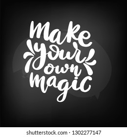 Chalkboard blackboard lettering make your own magic. Handwritten text, chalk on a blackboard, vector illustration.