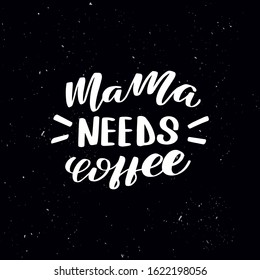Chalkboard blackboard lettering mama needs coffee. Handwritten calligraphy text, chalk on a blackboard, vector stock illustration. Greetings for logotype, badge, icon.