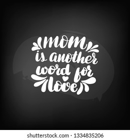 Chalkboard blackboard lettering mom is another word for love. Handwritten text, chalk on a blackboard, vector illustration.