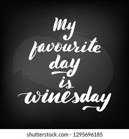 Chalkboard blackboard lettering my favourite day is winesday. Handwritten text, chalk on a blackboard, vector illustration.