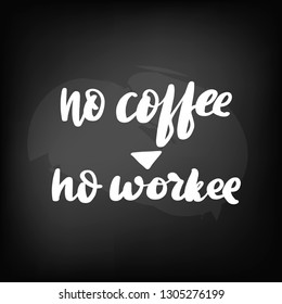 Chalkboard blackboard lettering no coffee no workee. Handwritten text, chalk on a blackboard, vector illustration.