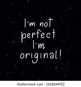 Chalkboard blackboard lettering I am not perfect I am original. Handwritten calligraphy text, chalk on a blackboard, vector stock illustration. Greetings for logotype, badge, icon.