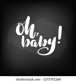 Chalkboard blackboard lettering oh baby. Handwritten calligraphy text, chalk on a blackboard, vector illustration.