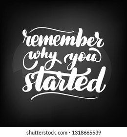 Chalkboard blackboard lettering remember why you started. Handwritten text, chalk on a blackboard, vector illustration.