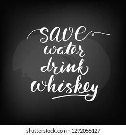 Chalkboard blackboard lettering save water drink whiskey. Handwritten text, chalk on a blackboard, vector illustration.
