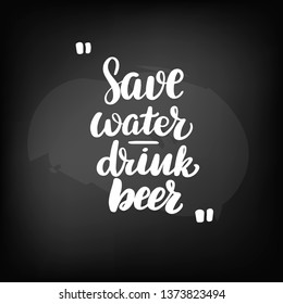 Chalkboard blackboard lettering save water drink beer. Handwritten calligraphy text, chalk on a blackboard, vector illustration.