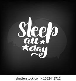 Chalkboard blackboard lettering sleep all day. Handwritten text, chalk on a blackboard, vector illustration.