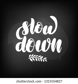 Chalkboard blackboard lettering slow down. Handwritten text, chalk on a blackboard, vector illustration.