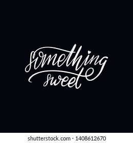 Chalkboard blackboard lettering something sweet. Handwritten calligraphy text, chalk on a blackboard, vector illustration.