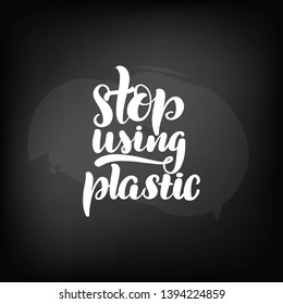 Chalkboard blackboard lettering stop using plastic. Handwritten calligraphy text, chalk on a blackboard, vector illustration.
