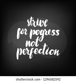 Chalkboard blackboard lettering strive for progress not perfection. Handwritten text, chalk on a blackboard, vector illustration.