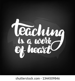 Chalkboard blackboard lettering teaching is a work of heart. Handwritten text, chalk on a blackboard, vector illustration.