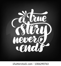 Chalkboard blackboard lettering a true story never ends. Handwritten text, chalk on a blackboard, vector illustration.