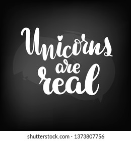 Chalkboard blackboard lettering unicorns are real. Handwritten calligraphy text, chalk on a blackboard, vector illustration.