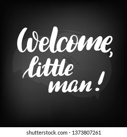 Chalkboard blackboard lettering welcome little man. Handwritten calligraphy text, chalk on a blackboard, vector illustration.