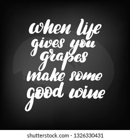 Chalkboard blackboard lettering when life gives you grapes make some good wine. Handwritten text, chalk on a blackboard, vector illustration.