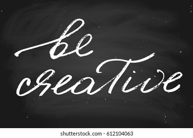 Chalkboard chalk blackboard handwriting phrase be creative handwritten text, chalk on a blackboard, vector. Each word is on the separate layer