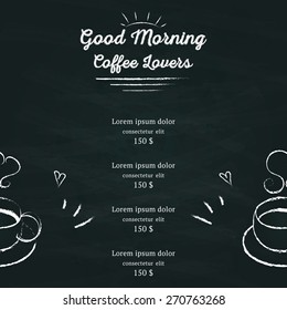 Chalkboard coffee flyer for menu template. Flyer lettering "Good morning coffee lovers" stylized drawing with chalk on blackboard.