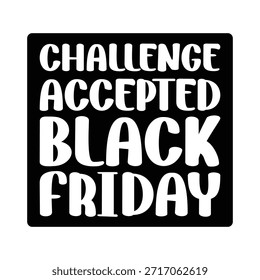 Challenge Accepted Blackfriday  Black Friday T-Shirt Design
