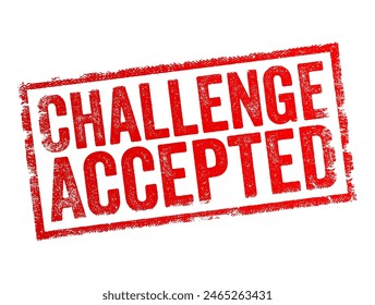 Challenge Accepted is a colloquial expression indicating a person's willingness and readiness to take on a difficult task or face a demanding situation, text concept stamp