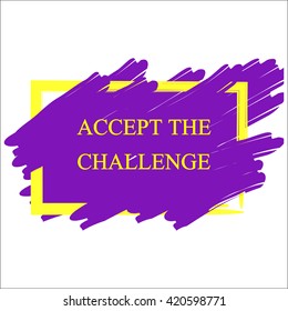 Challenge Concept. Motivation Quote Accept the Challenge. Target Achievement Concept. Business plan of challenge for future innovation. Concept of power sign, logo, win expression. Vector illustration