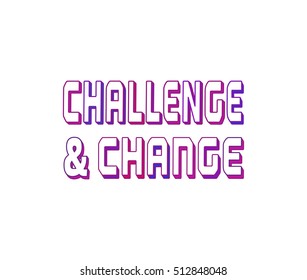 Challenge Concept. Typography Poster. Motivation Quote slogan to change and challenging.  Design Idea for business motivating banner background element logo, web. Vector creative motto illustration