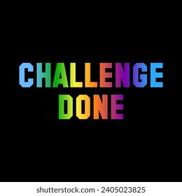 CHALLENGE DONE gradient colorful, Graphic design print sports t-shirt fashion, illustration, vector, posters, cards, stickers, mug