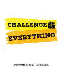 Challenge Everything. Motivation Quote Poster. Template for your cover or Some Art Works