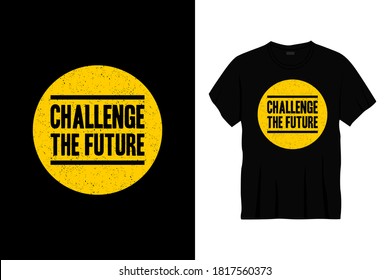 desafiar el futuro diseño de camisetas de tipografía. Impresión, ropa, afiche. Tee de moda, camiseta, arte, ilustración vectorial.