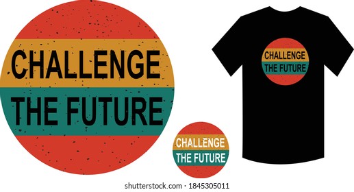 desafiar el futuro diseño de camisetas de tipografía. Impresión, ropa, afiche. Tee de moda, camiseta, arte, diseño de ilustración vectorial