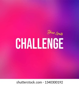 challenge your limits. Life quote with modern background vector illustration